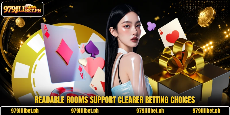Readable rooms support clearer betting choices