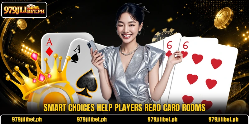 Smart choices help players read card rooms Smart choices help players read card rooms