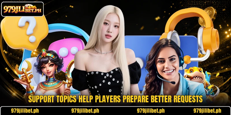 Support topics help players prepare better requests