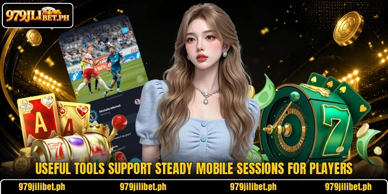 Useful tools support steady mobile sessions for players